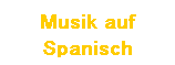 Textfeld: Musik auf Spanisch
